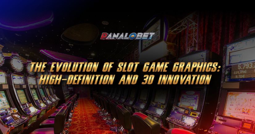 The Evolution of Slot Game Graphics: High-Definition and 3D Innovation